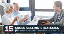 15 Cross-Selling Strategies for Senior Market Insurance Agents