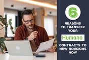 6 Reasons to Transfer Your Humana Contracts to New Horizons Now