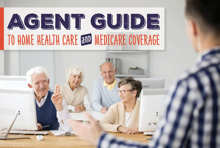 Agent Guide to Home Health Care and Medicare Coverage
