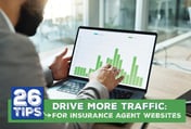 Drive More Traffic: 26 Tips for Insurance Agent Websites