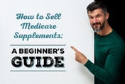 How to Sell Medicare Supplements: A Beginner's Guide