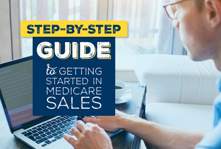 Step-by-Step Guide to Getting Started In Medicare Sales