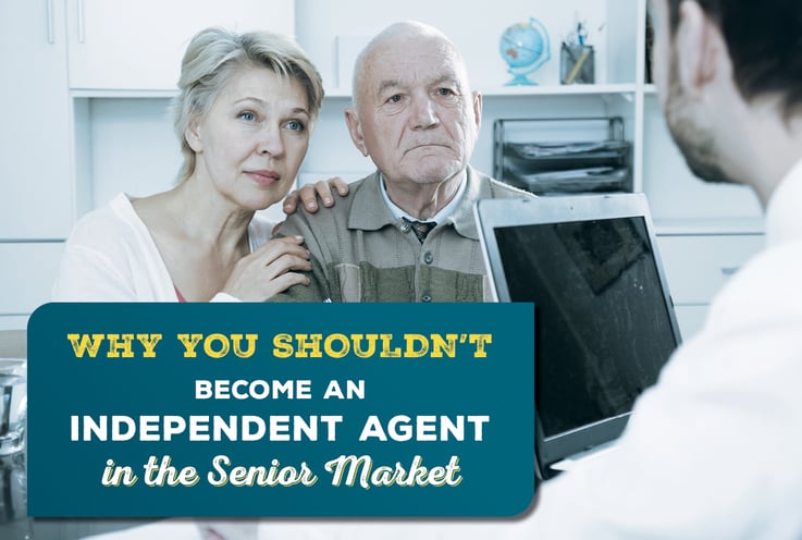 Why You Shouldn't Become an Independent Agent in the Senior Market