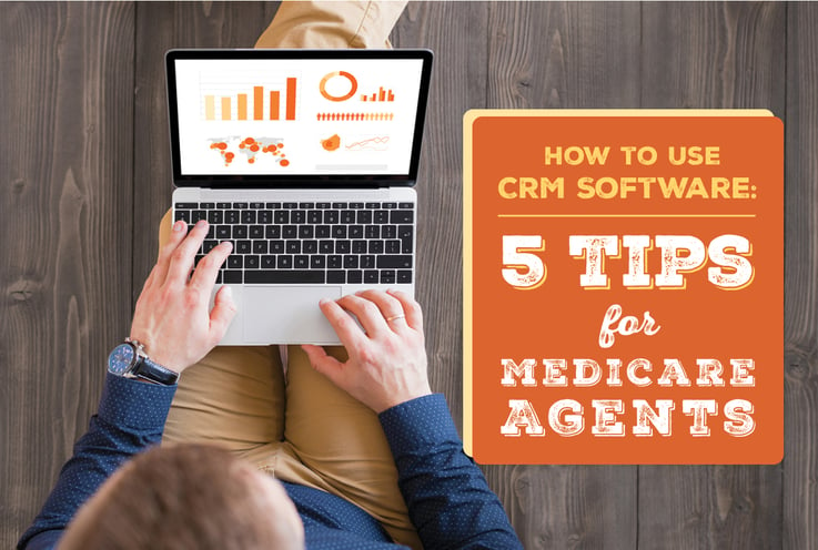 How to Use CRM Software: 5 Tips For Medicare Agents