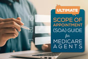 Ultimate Scope of Appointment (SOA) Guide for Medicare Agents