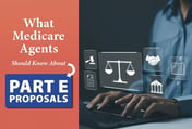 What Medicare Agents Should Know About Part E Proposals