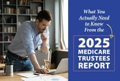 What You Actually Need to Know From the 2025 Medicare Trustees Report